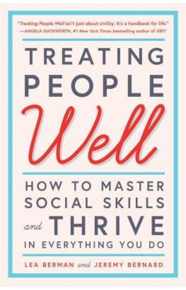 Treating People Well: How to Master Social Skills and Thrive in Everything You Do - (PB)